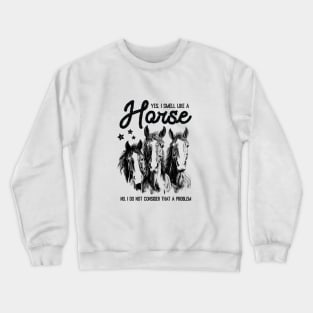 Horse Lover Joke Funny Quote Saying Yes I Smell Like Horses Crewneck Sweatshirt